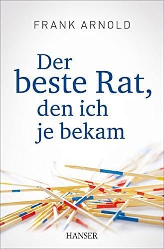 Der beste Rat, den ich je bekam